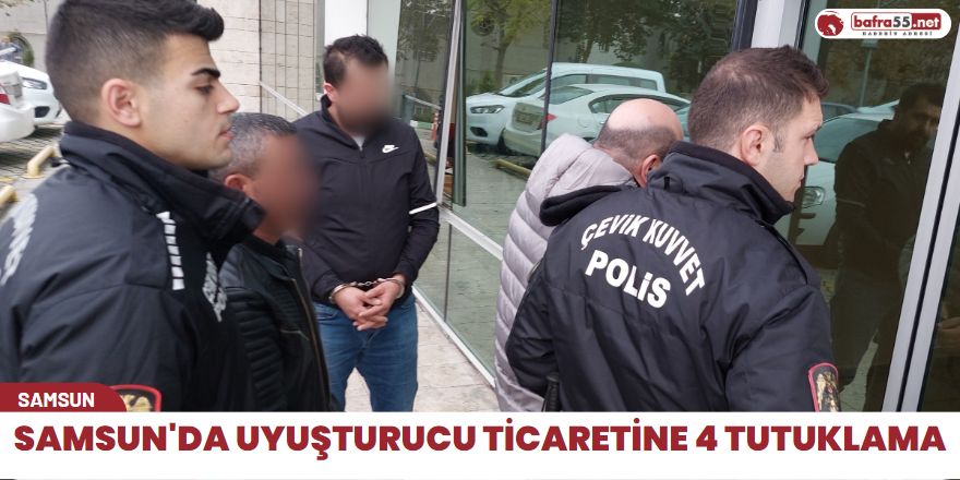 Samsun'da uyuşturucu ticaretine 4 tutuklama