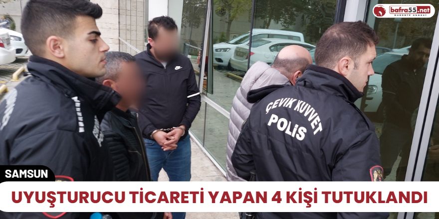 Uyuşturucu ticareti yapan 4 kişi tutuklandı