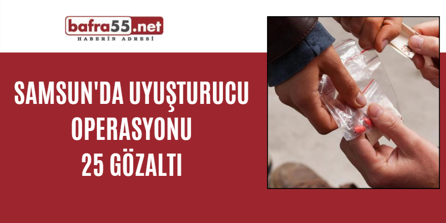 Samsun'da uyuşturucu operasyonu: 25 gözaltı