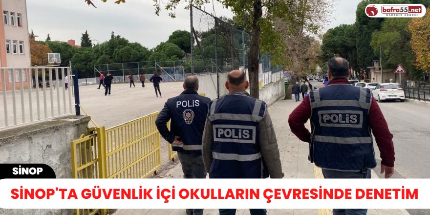 Sinop'ta güvenlik içi okulların çevresin'de denetim
