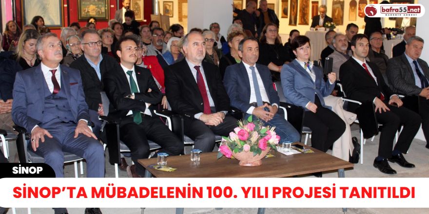 Sinop’ta mübadelenin 100. yılı projesi tanıtıldı