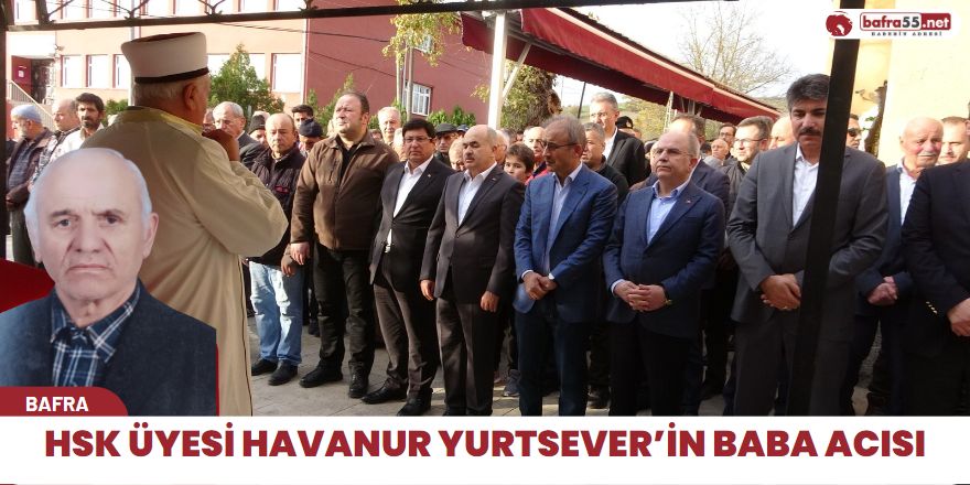 HSK üyesi Havanur Yurtsever’in baba acısı