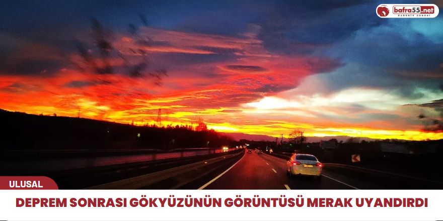 Deprem sonrası gökyüzünün görüntüsü merak uyandırdı