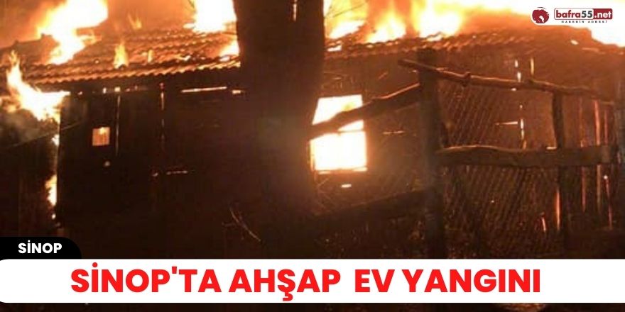 Sinop'ta ahşap  ev yangını