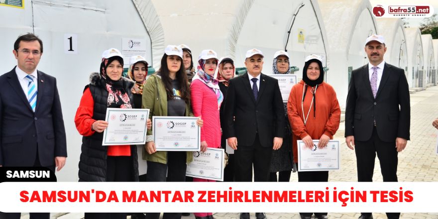 Samsun'da mantar zehirlenmeleri için tesis