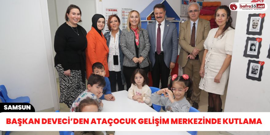 Başkan Deveci’den AtaÇocuk Gelişim Merkezinde kutlama