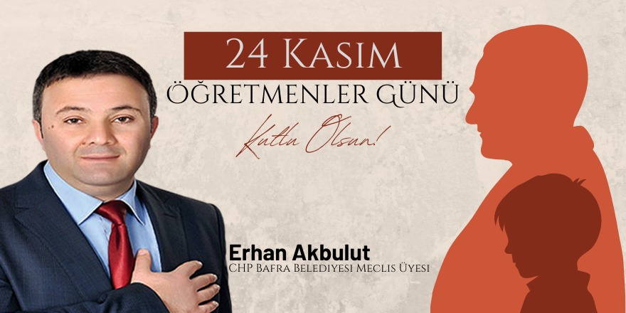 CHP Meclis Üyesi Erhan Akbulut'un Öğretmenler Günü mesajı