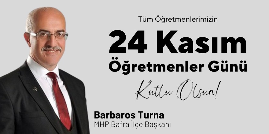 MHP Bafra ilçe Başkanı Barbaros Turna Öğretmenler Günü Mesajı