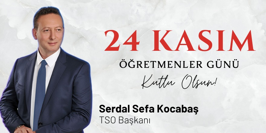 TSO Yönetim Kurulu Başkanı Kocabaş'ın Öğretmenler Günü Mesajı