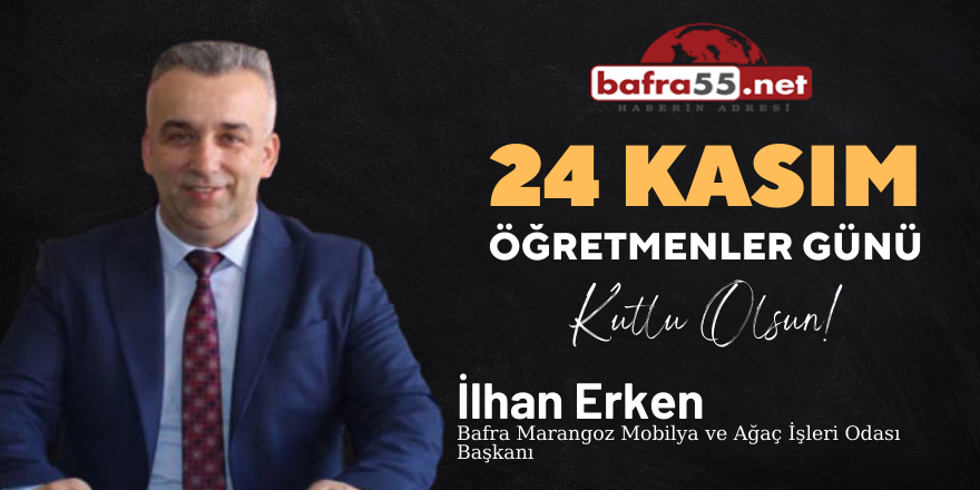 Bafra Marangoz Mobilya ve Ağaç İşleri Odası Başkanı İlhan Erken Öğretmenler Gününü kutladı