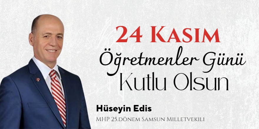 MHP 25.Dönem Milletvekili Hüseyin Edis Öğretmenler Günü Mesajı