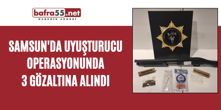 Samsun'da uyuşturucu operasyonunda 3 gözaltına alındı