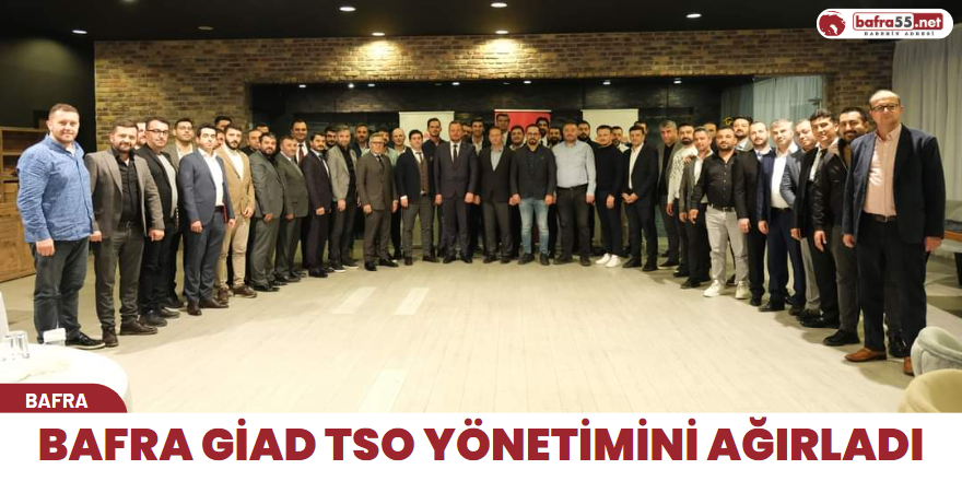 BAFRA GİAD TSO YÖNETİMİNİ AĞIRLADI