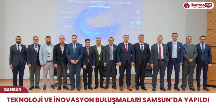 Teknoloji ve İnovasyon Buluşmaları Samsun’da yapıldı