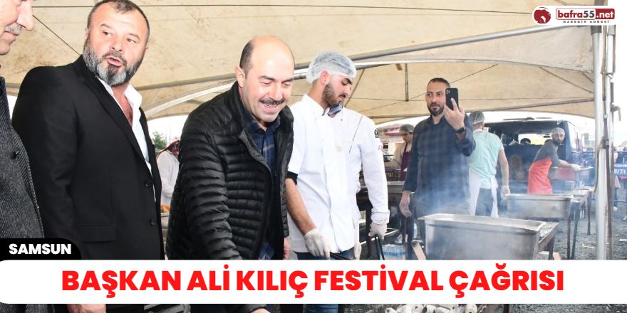 Başkan Ali Kılıç festival çağrısı