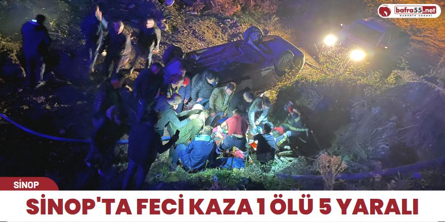 Sinop'ta feci kaza 1 ölü 5 yaralı