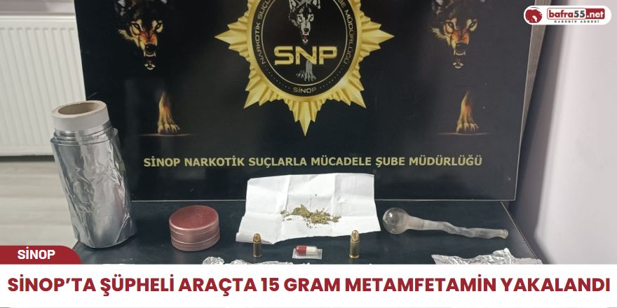 Sinop’ta şüpheli araçta 15 gram metamfetamin yakalandı