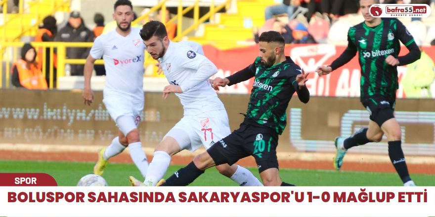 Boluspor sahasında Sakaryaspor'u 1-0 mağlup etti