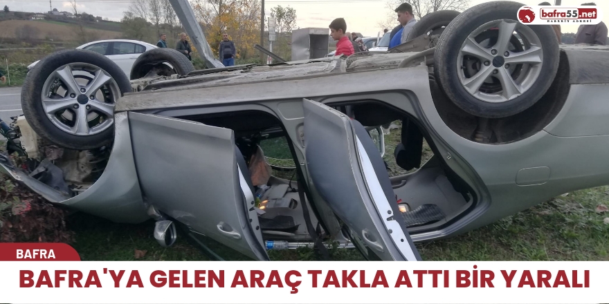 Bafra'ya gelen araç takla attı bir yaralı