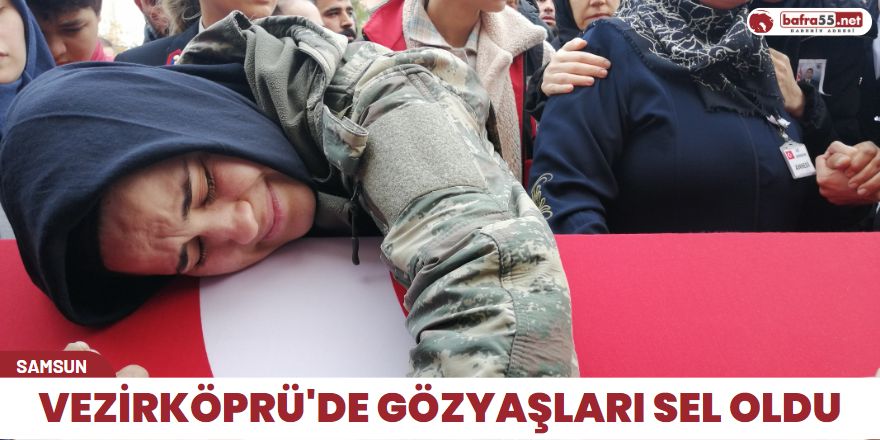 Vezirköprü'de gözyaşları sel oldu