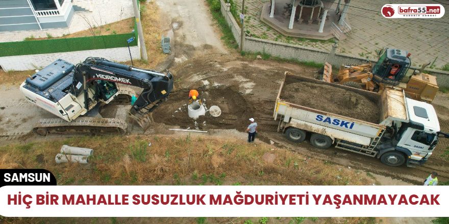 Hiç bir Mahalle Susuzluk mağduriyeti yaşanmayacak