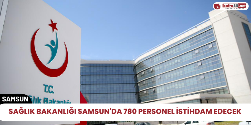 Sağlık Bakanlığı Samsun'da 780 personel istihdam edecek