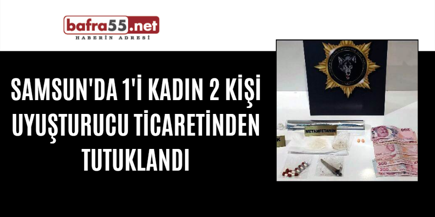 Samsun'da 1'i kadın 2 kişi uyuşturucu ticaretinden tutuklandı