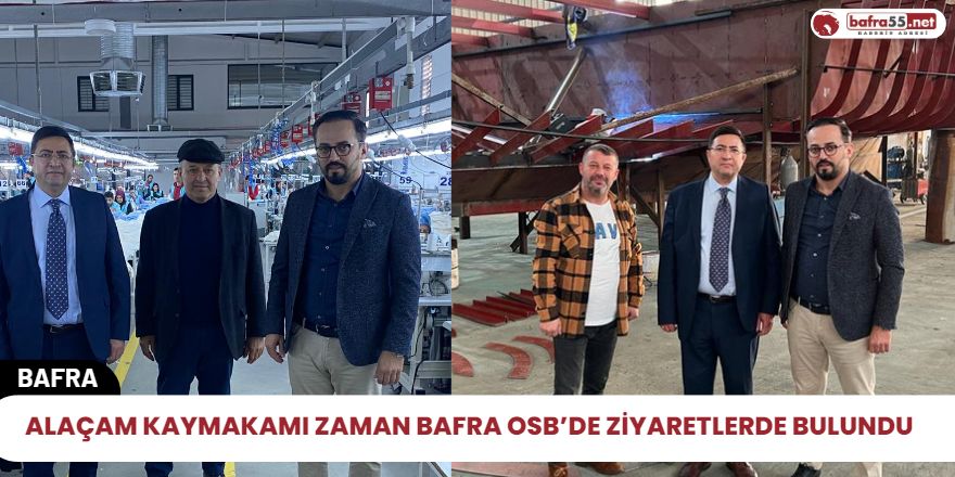 Alaçam Kaymakamı Zaman Bafra Osb’de Ziyaretlerde Bulundu