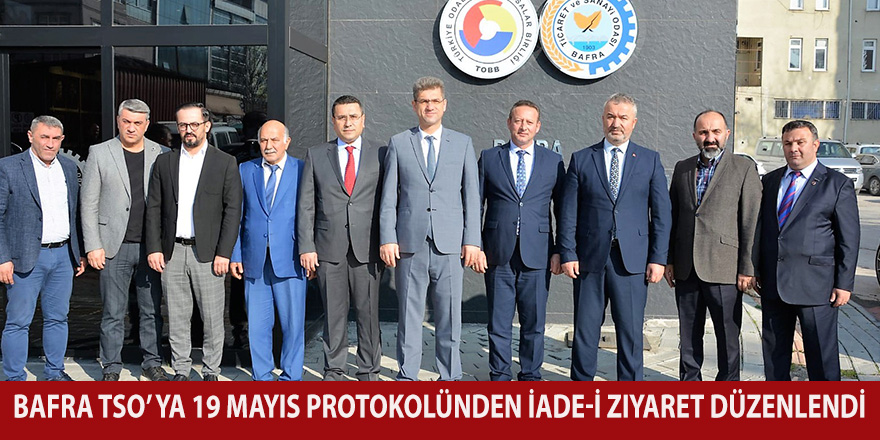 Bafra TSO’ ya 19 Mayıs Protokolünden İade-i Ziyaret Düzenlendi