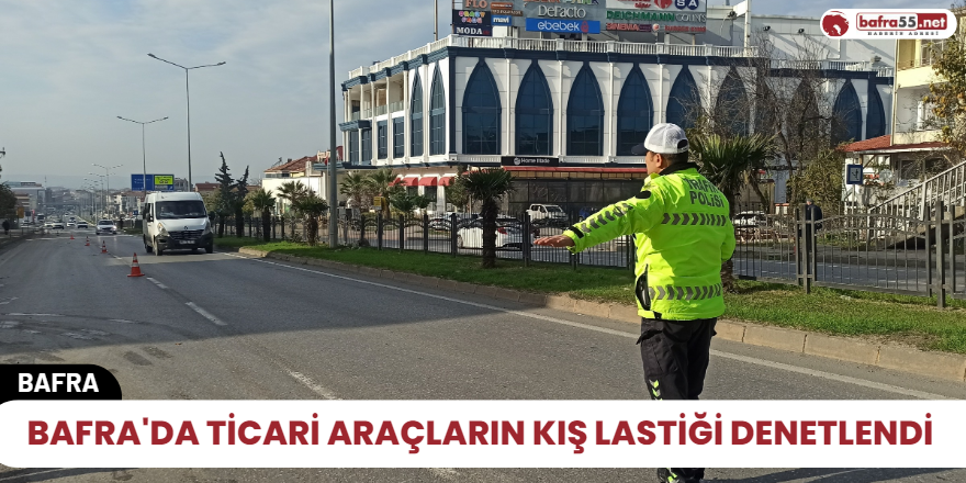 Bafra'da ticari araçların kış lastiği denetlendi