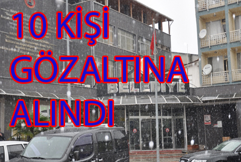 İHALEYE FESAT İDDİASINA 10 GÖZALTI