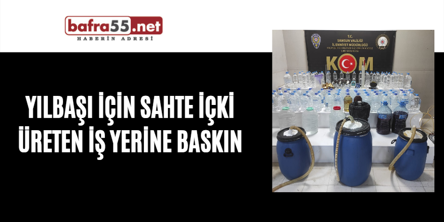 Yılbaşı için sahte içki üreten iş yerine baskın