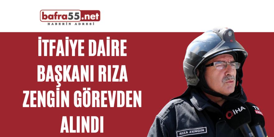 İtfaiye Daire Başkanı Rıza Zengin görevden alındı