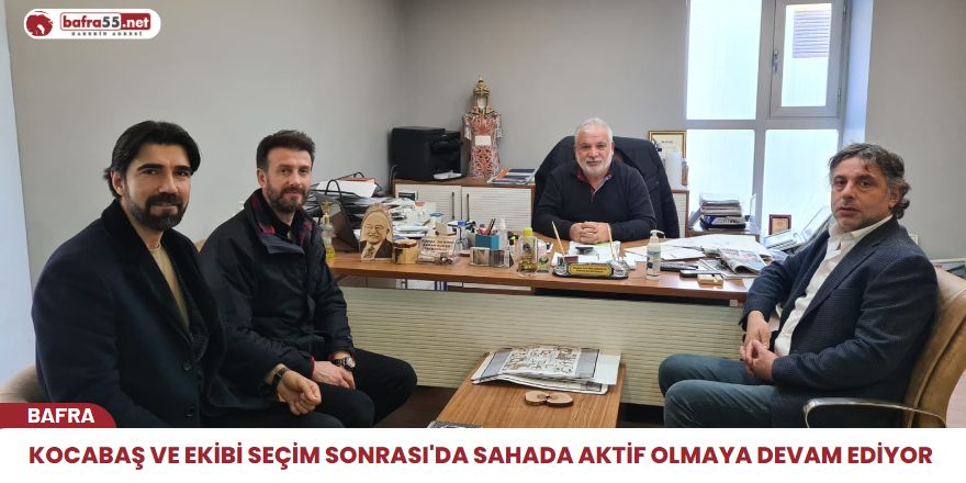 Kocabaş ve ekibi seçim sonrasıda sahada aktif olmaya devam ediyor