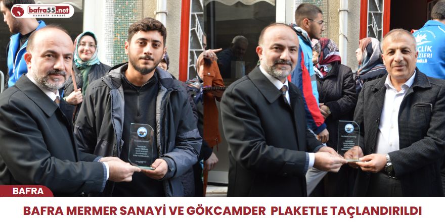 Bafra Mermer Sanayi ve GÖKCAMDER  Plaketle Taçlandırıldı