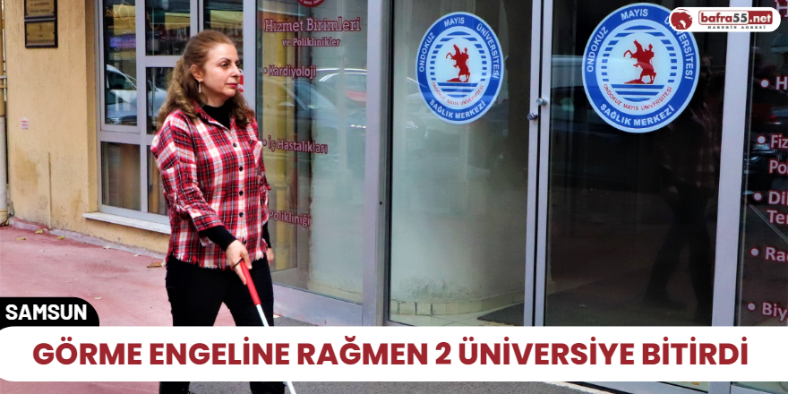 Görme engeline rağmen 2 Üniversiye bitirdi