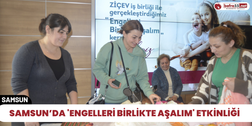 Samsun’da 'Engelleri Birlikte Aşalım' etkinliği