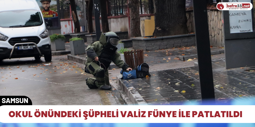 Okul önündeki şüpheli valiz fünye ile patlatıldı