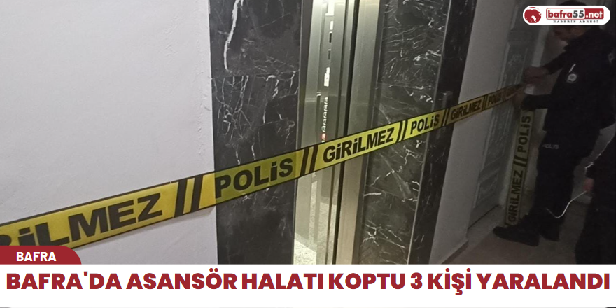 Bafra'da asansör halatı koptu 3 kişi yaralandı