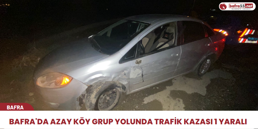 Bafra'da Azay Köy Grup Yolunda Trafik Kazası1 Yaralı