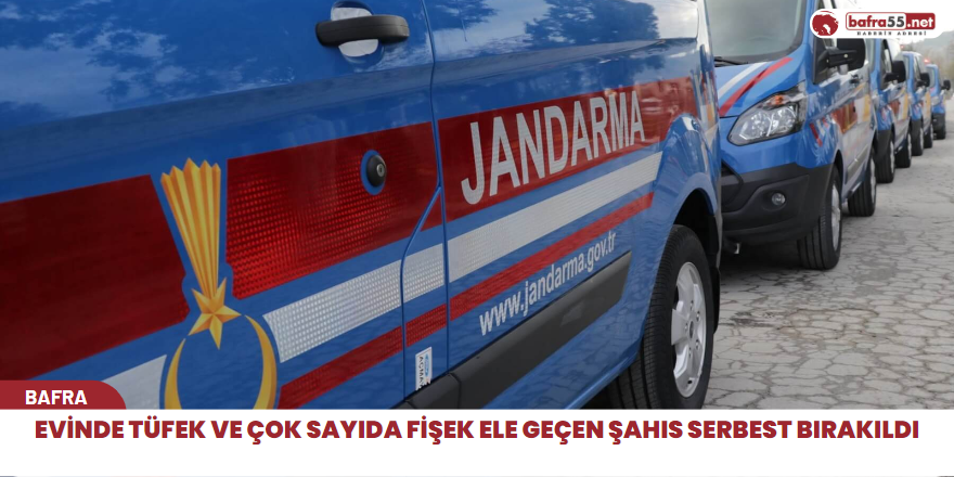 Evinde tüfek ve çok sayıda fişek ele geçen şahıs serbest bırakıldı