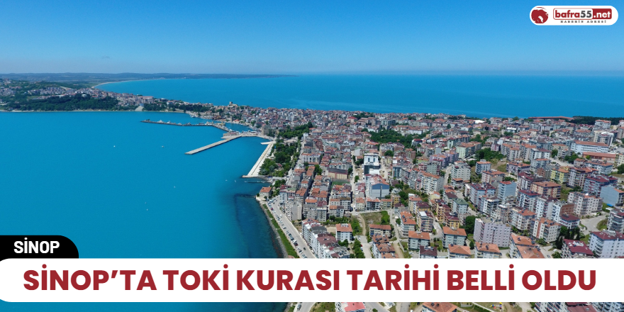 Sinop’ta TOKİ kurası tarihi belli oldu