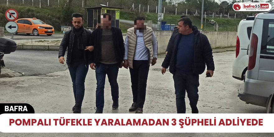 Pompalı tüfekle yaralamadan 3 şüpheli adliyede