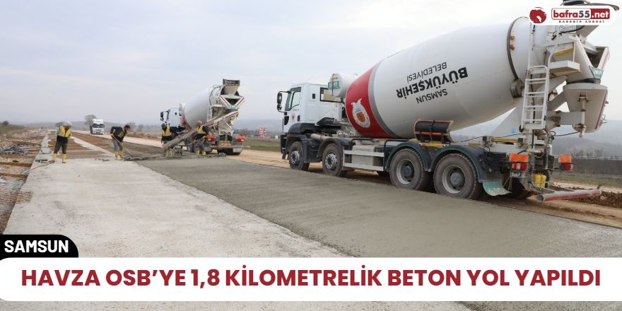 Havza OSB’ye 1,8 kilometrelik beton yol yapıldı