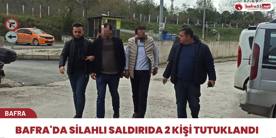 Bafra'da silahlı saldırıda 2 kişi tutuklandı