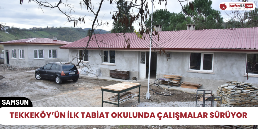 Tekkeköy’ün ilk tabiat okulunda çalışmalar sürüyor