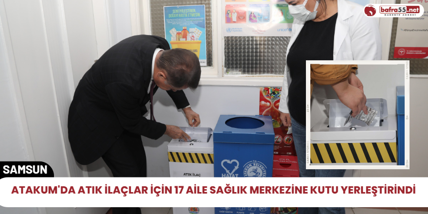 Atakum'da atık ilaçlar için 17 aile sağlık merkezine kutu yerleştirindi