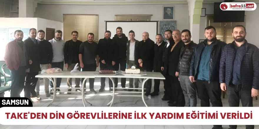 TAKE'den Din görevlilerine ilk yardım eğitimi verildi