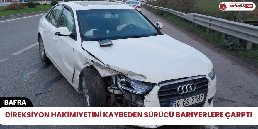 Direksiyon hakimiyetini kaybeden sürücü bariyerlere çarptı