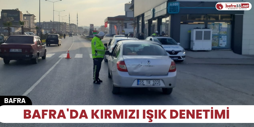 Bafra'da kırmızı ışık denetimi